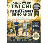 CAMINATA DE TAI CHI PARA PERSONAS MAYORES DE 60 AÑOS: Una práctica diaria suave para mejorar el equilibrio, aumentar la movilidad, fortalecer los músculos y favorecer un envejecimiento saludable.
