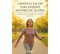 CAMINATA TAI CHI PARA MUJERES MAYORES DE 50 AÑOS: Ejercicios de caminata suave para mejorar el equilibrio, la movilidad, la energía y la salud de las articulaciones después de los 50