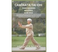 CAMINATA TAI CHI PARA MUJERES MAYORES DE 50 AÑOS: UN PLAN DE EJERCICIOS SUAVES DE 10 MINUTOS DIARIOS PARA DESARROLLAR ESTABILIDAD, REDUCIR LA RIGIDEZ Y RECUPERAR UN MOVIMIENTO SEGURO Y CALMO
