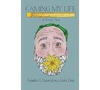 Caming My Life! Thoughts and Stories from a Queer Elder