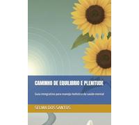 Caminho de equilíbrio e plenitude: Guia integrativo para manejo holístico da saúde mental