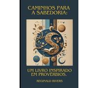 Caminho para a Sabedoria: Um Livro Inspirado em Provérbios ("Lições Divinas: Reflexões Bíblicas Livro a Livro")