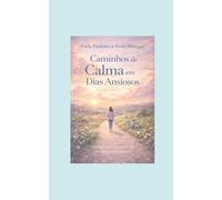 Caminhos de Calma em Dias Ansiosos