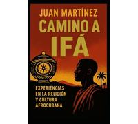 Camino a Ifá Experiencias en la Religión y Cultura Afrocubana