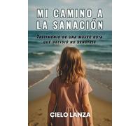 Camino a mi sanacion: Testimonio de Sanacion a traves de Celebrate Recovery