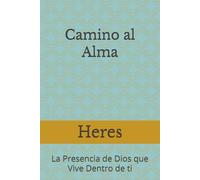 Camino al Alma: La presencia de Dios que vive dentro de ti (Orientaciones Espirituales)