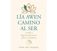 CAMINO AL SER: TOMO 3- ALQUIMIA EMOCIONAL LIBERA Y TRANSFORMA
