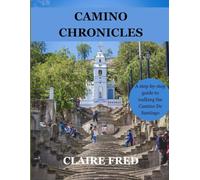 Camino Chronicles: A step-by-step guide to walking the Camino De Santiago
