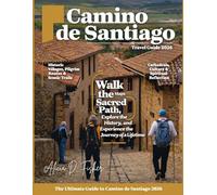 CAMINO DE SANTIAGO 2026 (FULL COLOR): Your Ultimate Path to Adventure, Enlightenment, & Discovery-A Detailed Journey Through Spain’s Sacred Trail, Historic Landmarks, & Spiritual Essence of the Camino