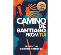 Camino de Santiago from Tui: Pilgrim’s Notebook with Credential, Guide, and Stage Diary: Includes stage summaries, writing space, packing list, and more