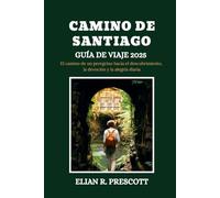 CAMINO DE SANTIAGO GUÍA DE VIAJE 2025: El camino de un peregrino hacia el descubrimiento, la devoción y la alegría diaria