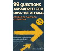 Camino de Santiago Guidebook: 99 Questions Answered for First-Time Pilgrims: Essential Beginner Planner - Gear Checklists, Daily Budgets, Accommodation, Camino Francés & Portuguese Way Stages