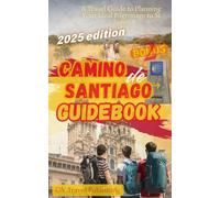 Camino de Santiago Guidebook: A Travel Guide to Planning Your Ideal Pilgrimage to St. James
