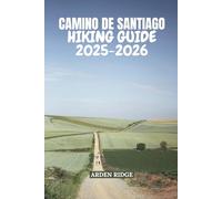 CAMINO DE SANTIAGO HIKING GUIDE 2025-2026: Walk Spain’s Legendary Pilgrimage Trail with Expert Tips and Stage-by-Stage Guidance (Trailblazers: Ultimate Hiking Adventures Series)