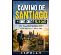 Camino de Santiago Hiking Guide 2026-2027: Complete Pilgrimage Routes, Stages, Maps, Packing List, Accommodation & Expert Walking Tips Across Spain: 63 (Nature Routes Travel Series)