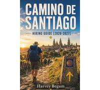 CAMINO DE SANTIAGO Hiking Guide 2026-2027: Stage-by-Stage Routes, Albergue Lists, Packing Tips, and Daily Distances for First-Time Pilgrims