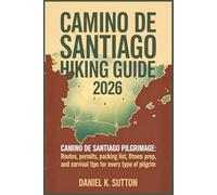 Camino de Santiago Hiking Guide 2026: Camino de Santiago pilgrimage: Routes, Permits, Packing List, Fitness Prep, and Survival Tips for Every Type of ... Quest Series: The Hiking Expeditions Guide)
