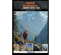 CAMINO DE SANTIAGO HIKING GUIDE 2026: French, Portuguese & Coastal Routes - Stages, Tips, and Pilgrim Essentials (JOURNEY BEYOND BORDER GUIDE)