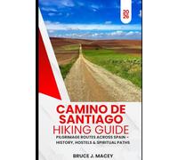 CAMINO DE SANTIAGO HIKING GUIDE 2026: PILGRIMAGE ROUTES ACROSS SPAIN - HISTORY, HOSTELS & SPIRITUAL PATHS: 39 (Journey Chronicles 2025)