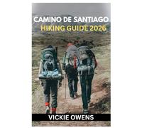 CAMINO DE SANTIAGO HIKING GUIDE 2026: The Ultimate Camino Travel & Hiking Guide - Routes, Budgets, Accommodations, Maps, Itineraries and Insider Tips ... Hikers (VACATION COMPANION 2025-2026)