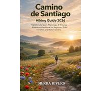 CAMINO DE SANTIAGO HIKING GUIDE 2026: The Ultimate Spain Pilgrimage & Walking Adventure Handbook for Beginners, Solo Travelers, and Nature Lovers: 74 (WanderPeak Adventure Guides)