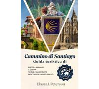 Camino de Santiago: La Guida Completa 2027: Confronti tra i percorsi, itinerari e tutto ciò che serve per pianificare e percorrere il Camino Francés, il Camino Portugués e altri cammini