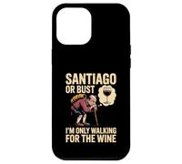 Camino de Santiago or Bust I'm Only Walking For The Wine Case for iPhone 12 Pro Max