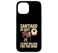 Camino de Santiago or Bust I'm Only Walking For The Wine Case for iPhone 15