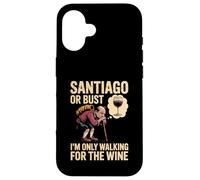 Camino de Santiago or Bust I'm Only Walking For The Wine Case for iPhone 16
