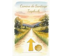 Camino de Santiago Tagebuch - Mein Pilgerweg auf dem Jakobsweg: Pilger-Tagebuch für den Jakobsweg - Camino Portugués, Camino Francés & mehr | Mit Packliste, Affirmationen und Platz für deine Notizen