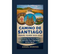 Camino de Santiago Travel Guide 2025-2026: Everything You Need to Plan, Walk, and Enjoy Your Pilgrimage Across Spain. (TRAVEL GUIDES)
