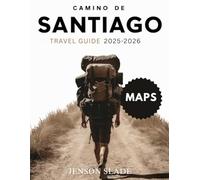Camino De Santiago Travel Guide 2025-2026 (Full-Color): Essential insights, local tips, and planning tools for every Pilgrim and adventure.