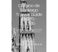 Camino de Santiago Travel Guide 2025-2026: Get ready to embark on an adventure of Spanish pilgrimage with luxury where spirituality married innovation.Its a vacation steeped in history.
