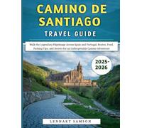 Camino De Santiago Travel Guide 2025-2026: Walk the Legendary Pilgrimage Across Spain and Portugal, Routes, Food, Packing Tips, and Secrets for an Unforgettable Camino Adventure