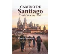 CAMINO DE SANTIAGO TRAVEL GUIDE 2025 - 2026: Your Companion to the Iconic Pilgrim Routes, Complete with Maps, Itineraries, Compostela Tips, Scenic ... Insights. (Travel Guides in Full Colour)