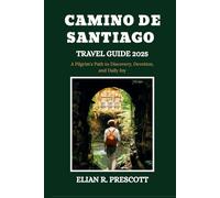 CAMINO DE SANTIAGO TRAVEL GUIDE 2025: A Pilgrim's Path to Discovery, Devotion, and Daily Joy