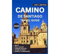 CAMINO DE SANTIAGO TRAVEL GUIDE 2025: Planning Your Pilgrimage: Essential Routes, Practical Advice, and Cultural Insights