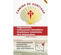 CAMINO DE SANTIAGO ZENTRALE UND KÜSTENROUTE DES PORTUGIESISCHEN JAKOBSWEGS: Pilgerausweis • Umfassender Reiseführer • Empfohlene Unterkünfte • Ihre ... dedicate al Cammino di Santiago)
