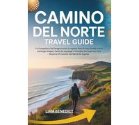 CAMINO DEL NORTE TRAVEL GUIDE: TU COMPAÑERO DE PEREGRINACIÓN COMPLETO PASO A PASO DESDE IRÚN A SANTIAGO: ETAPAS, LISTAS DE EQUIPAJE Y CONSEJOS DE EXPERTOS PARA RECORRER EL CAMINO DEL NORTE DE ESPAÑA