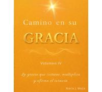 CAMINO EN GRACIA: Volumen IV: La Gracia que Multiplica y afirma el corazón mientras aprendemos a confiar en Su provisión presente