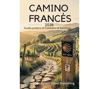 CAMINO FRANCÉS Guida pratica al Cammino di Santiago: Pianifica, preparati e completa il viaggio da Saint-Jean-Pied-de-Port a Santiago con tappe giornaliere chiare, mappe e consigli di viaggio moderni