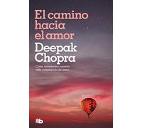Camino Hacia El Amor, El: Cómo transformar nuestra vida colmándola de amor (No ficción)