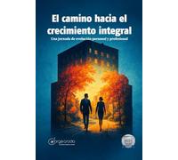 Camino hacia el Crecimiento Integral: Una guía para tomar decisiones conscientes en cada etapa de la vida