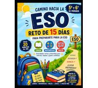 Camino hacia la ESO: Reto de 15 días para prepararte para la ESO: Refuerzo de lengua, Matemáticas e Inglés en solo 20 minutos al día para alumnos de 5 y 6 de primaria