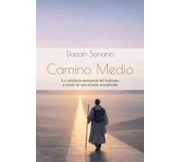 Camino Medio: La sabiduría atemporal del budismo a través de una mirada actualizada