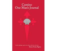 Camino One Man's Journal: A Walk, a Pilgrimage, a Goal, a Test, a Lesson, a Discovery, a Love Story