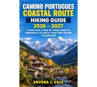 CAMINO PORTUGUES COASTAL ROUTE HIKING GUIDE 2026 - 2027: A PRACTICAL STAGE BY STAGE GUIDE TO PORTUGAL’S ATLANTIC COAST AND THE WAY TO SANTIAGO (The Great Summit Trailbook)
