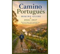 Camino Portugués Hiking Guide 2026-2027: Plan Scenic Stages, Find Comfortable Stays, Pack Smart, and Walk with Confidence