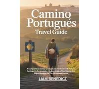 CAMINO PORTUGUÉS TRAVEL GUIDE: A COMPREHENSIVE STEP-BY-STEP GUIDE FROM LISBON & PORTO TO SANTIAGO DE COMPOSTELA - ROUTES, IMAGES, TIPS, HISTORY, AND PILGRIM INSIGHTS FOR THE PORTUGUESE CAMINO