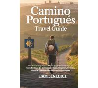 CAMINO PORTUGUÉS TRAVEL GUIDE: UNA GUÍA INTEGRAL PASO A PASO DESDE LISBOA Y OPORTO HASTA SANTIAGO DE COMPOSTELA: RUTAS, IMÁGENES, CONSEJOS, HISTORIA Y PERSPECTIVAS DEL CAMINO PORTUGUÉS